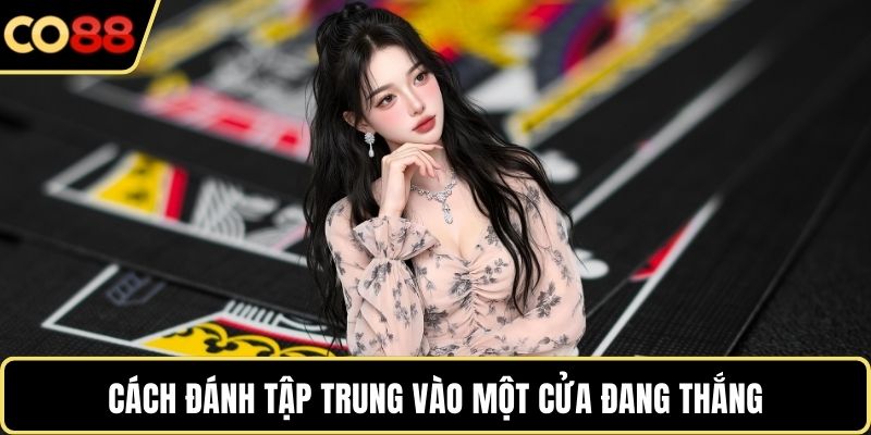 Cách đánh tập trung vào một cửa đang thắng