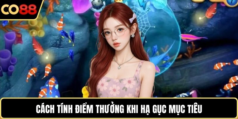 Cách tính điểm thưởng khi hạ gục mục tiêu