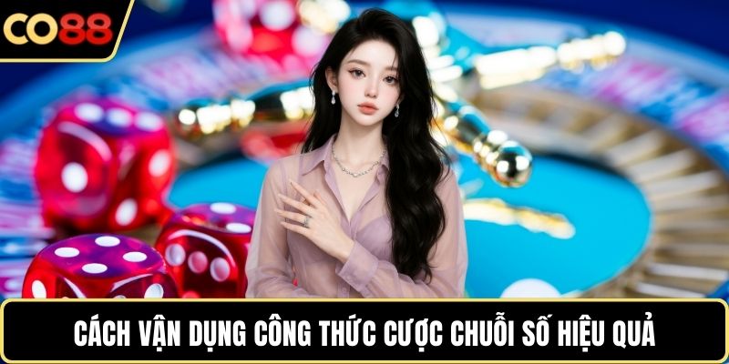 Cách vận dụng công thức cược chuỗi số hiệu quả