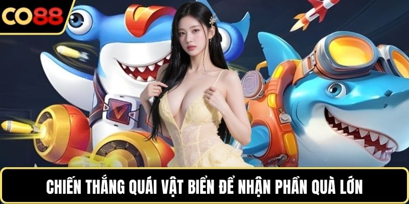 Chiến thắng quái vật biển để nhận phần quà lớn