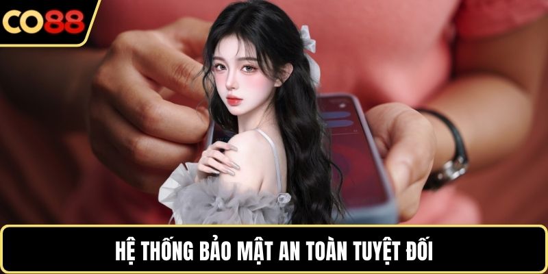 Hệ thống bảo mật an toàn tuyệt đối 