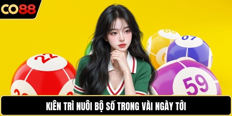 Kiên trì nuôi bộ số trong vài ngày tới