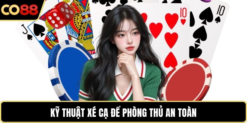 Kỹ thuật xé cạ để phòng thủ an toàn