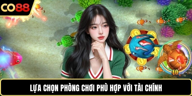 Lựa chọn phòng chơi phù hợp với tài chính
