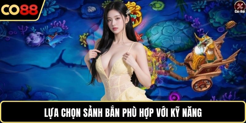Lựa chọn sảnh bắn phù hợp với kỹ năng