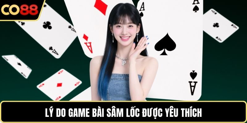 Lý do game bài sâm lốc được yêu thích