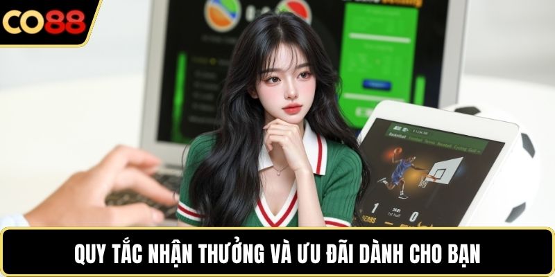Quy tắc nhận thưởng và ưu đãi dành cho bạn