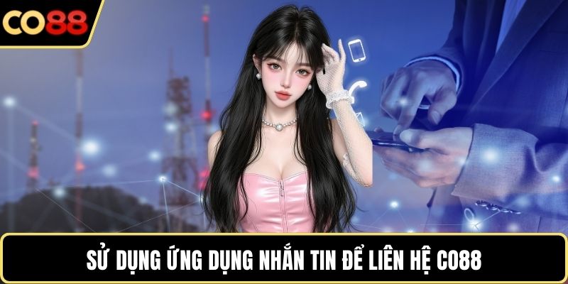 Sử dụng ứng dụng nhắn tin để liên hệ CO88