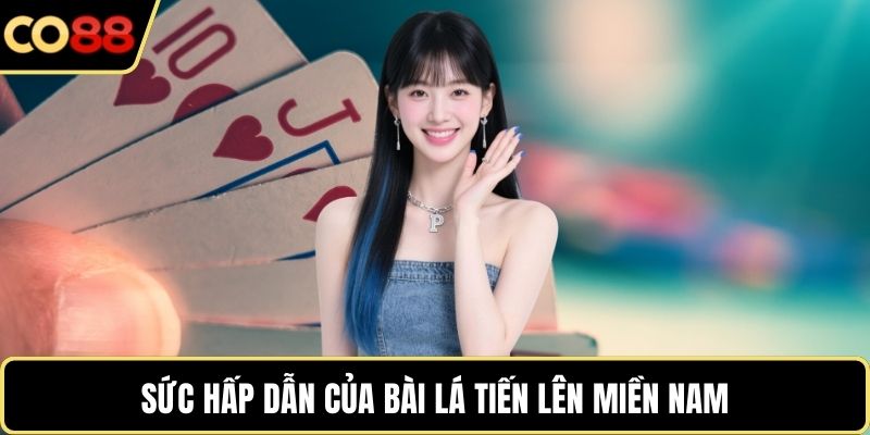 Sức hấp dẫn của bài lá tiến lên miền Nam