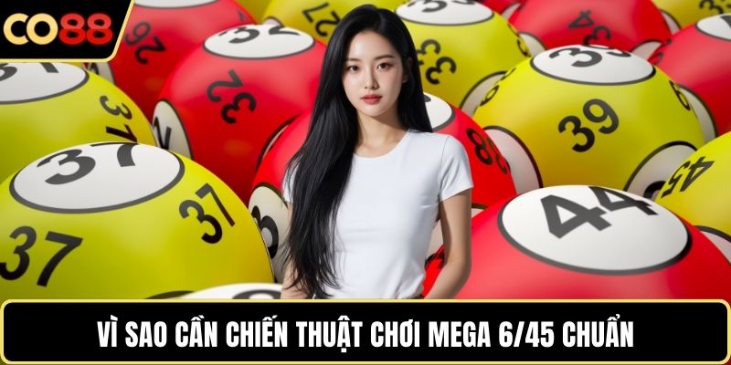 Vì sao cần chiến thuật chơi Mega 6/45 chuẩn
